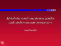 “Metabolic syndrome from a gender and cardiovascular perspective ”